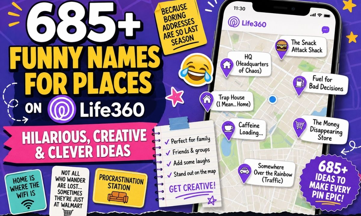 685+ Funny Names for Places on Life360 Hilarious, Creative & Clever Ideas