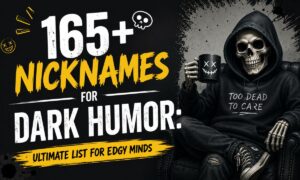 165+ Nicknames for Dark Humor Ultimate List for Edgy Minds